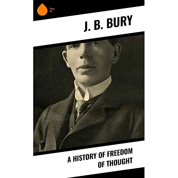 A History of Freedom of Thought, J. B. Bury