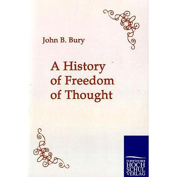 A History of Freedom of Thought, John B. Bury