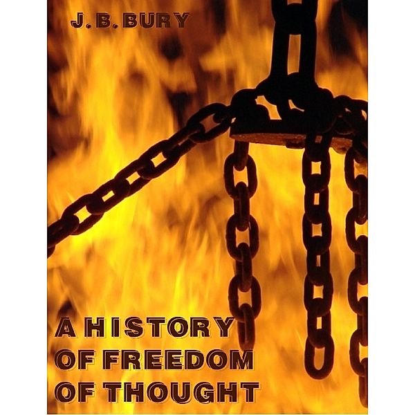 A History of Freedom of Thought (Illustrated), J. B. Bury
