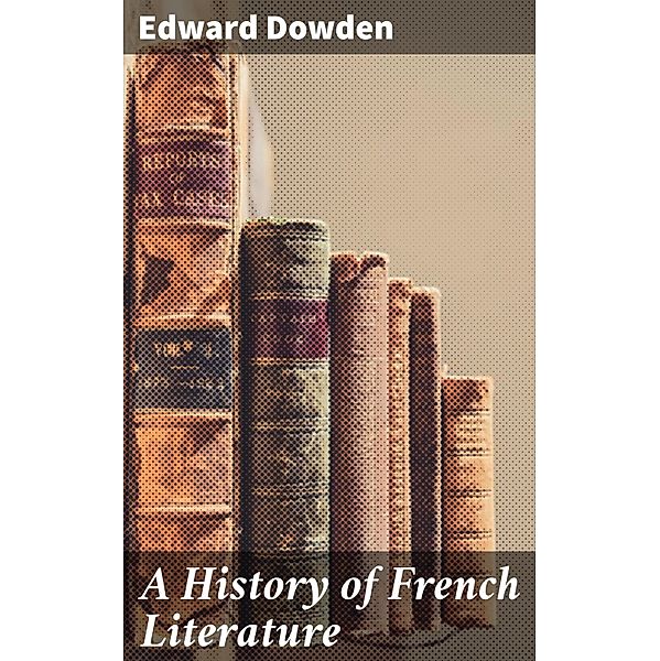 A History of French Literature, Edward Dowden