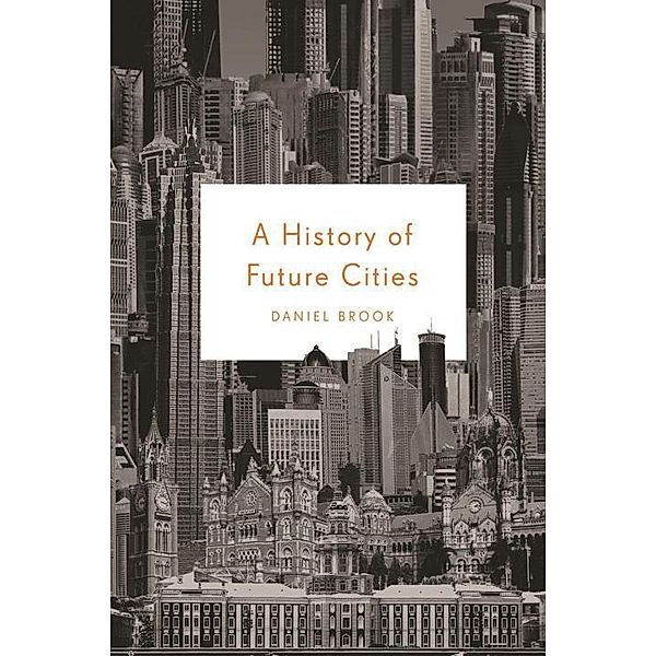 A History of Future Cities, Daniel Brook