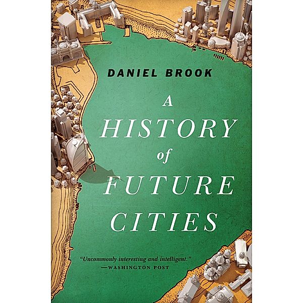 A History of Future Cities, Daniel Brook