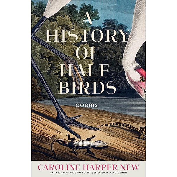 A History of Half-Birds / Ballard Spahr Prize for Poetry, Caroline Harper New