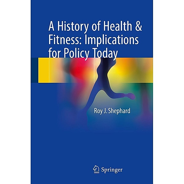 A History of Health & Fitness: Implications for Policy Today, Roy J. Shephard