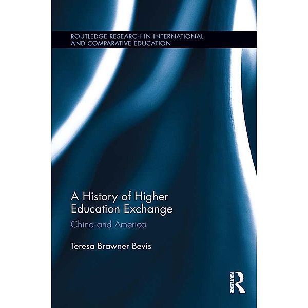 A History of Higher Education Exchange / Routledge Research in International and Comparative Education, Teresa Brawner Bevis