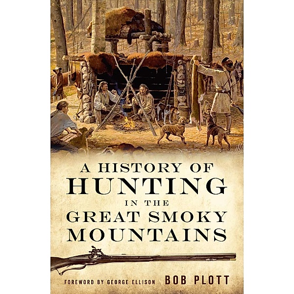 A History of Hunting in the Great Smoky Mountains, Bob Plott