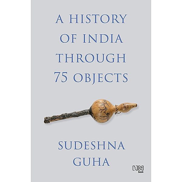 A History of India through 75 Objects, Sudeshna Guha