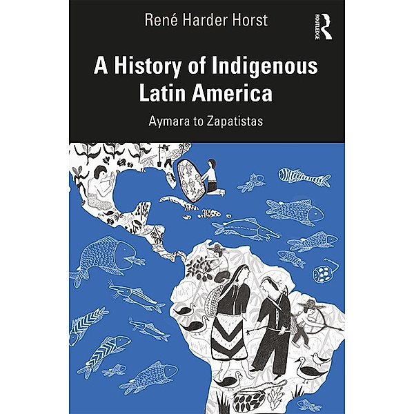 A History of Indigenous Latin America, René Harder Horst