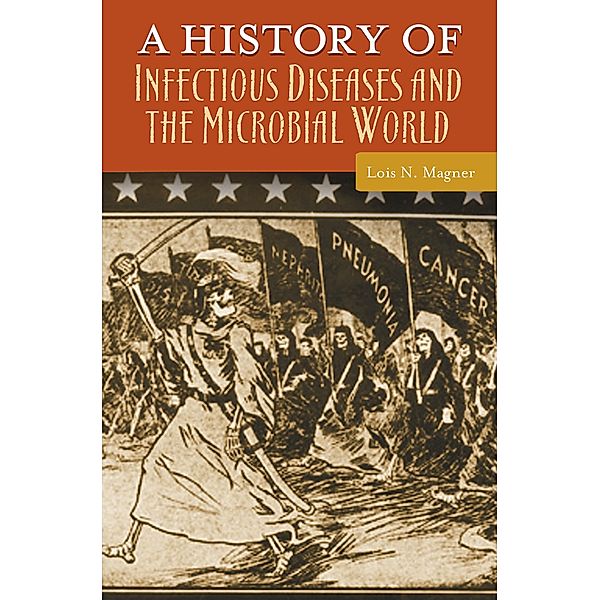 A History of Infectious Diseases and the Microbial World, Lois N. Magner