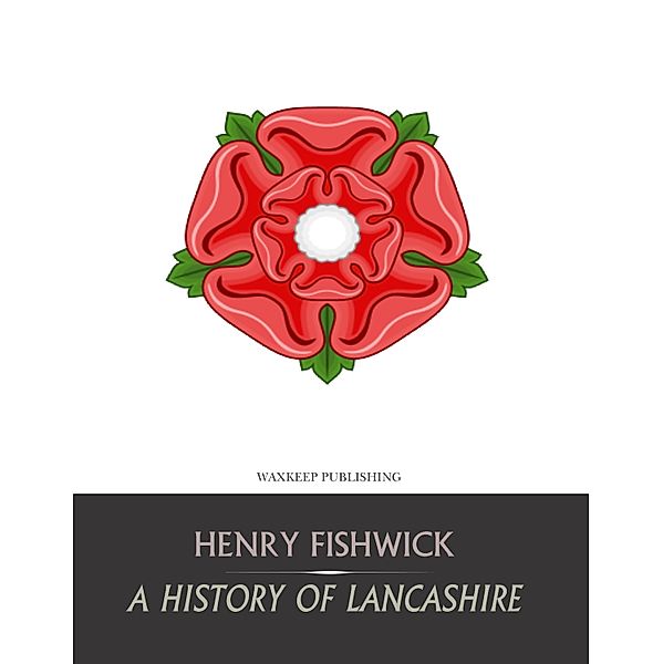 A History of Lancashire, Henry Fishwick