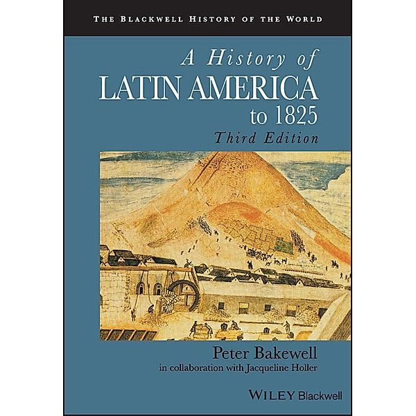 A History of Latin America to 1825 / Blackwell History of the World, Peter Bakewell, Jacqueline Holler