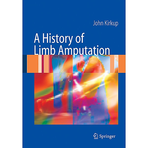 A History of Limb Amputation, John R. Kirkup