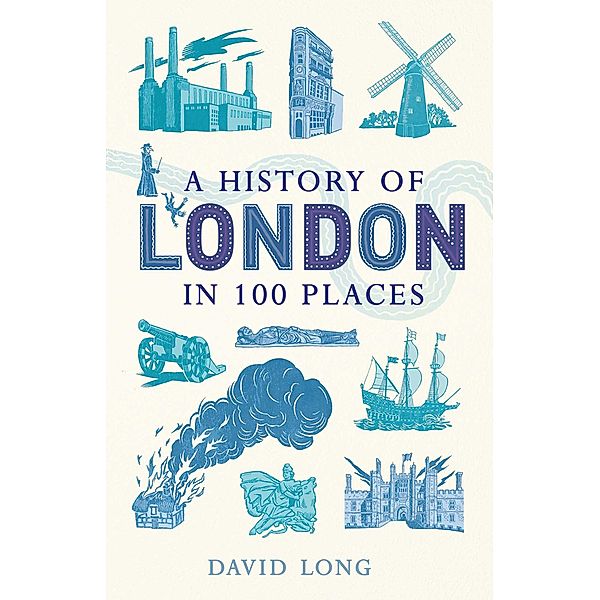 A History of London in 100 Places, David Long