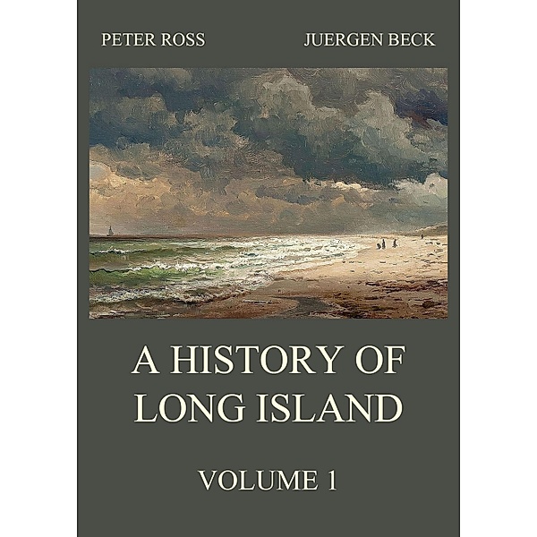 A History of Long Island, Vol. 1, Peter Ross, Juergen Beck