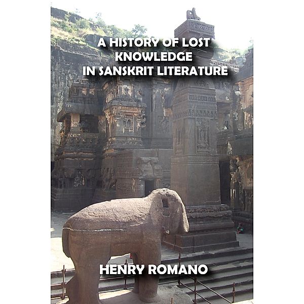 A History of Lost Knowledge in Sanskrit Literature, Henry Romano