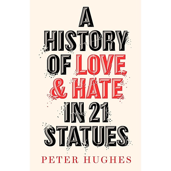 A History of Love and Hate in 21 Statues, Peter Hughes