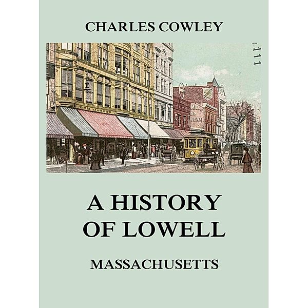 A history of Lowell, Massachusetts, Charles Cowley