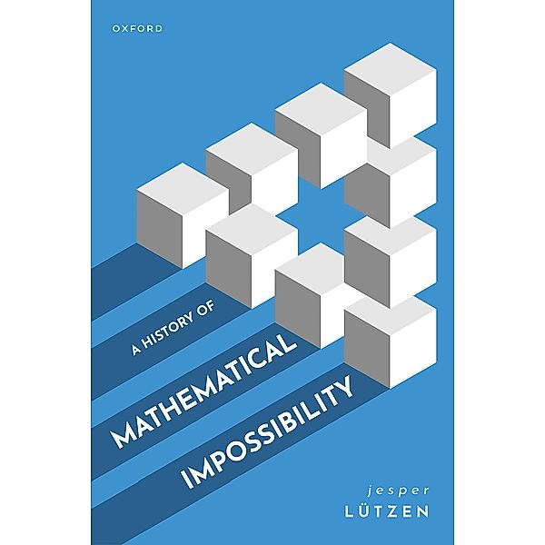 A History of Mathematical Impossibility, Jesper Lützen