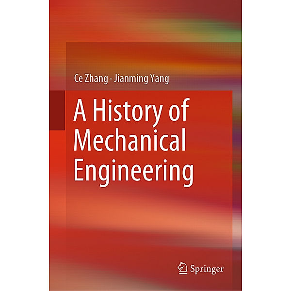 A History of Mechanical Engineering, Ce Zhang, Jianming Yang