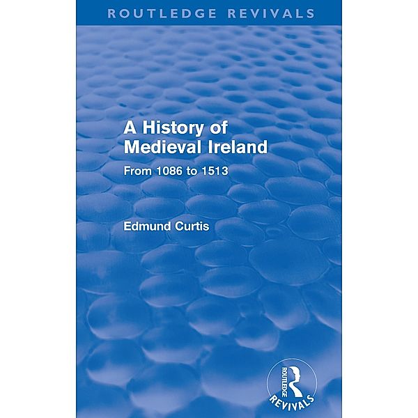 A History of Medieval Ireland (Routledge Revivals) / Routledge Revivals, Edmund Curtis