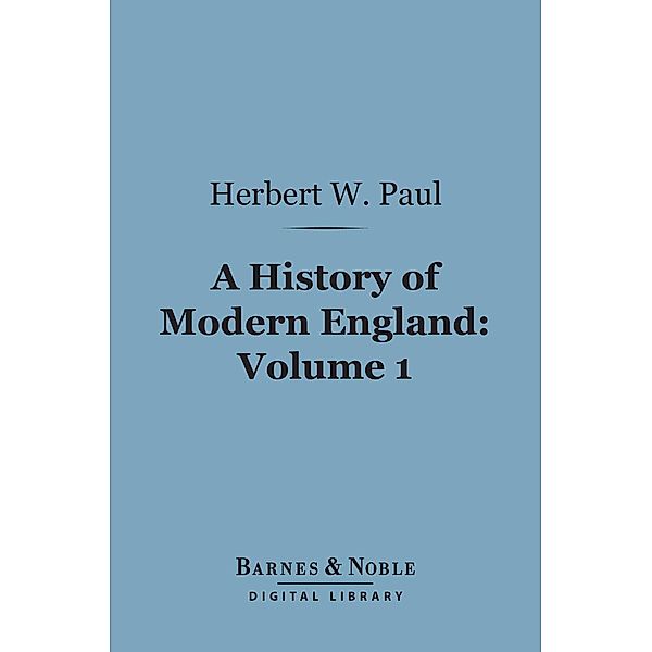 A History of Modern England, Volume 1 (Barnes & Noble Digital Library) / Barnes & Noble, Herbert W. Paul