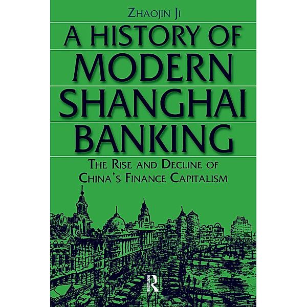 A History of Modern Shanghai Banking: The Rise and Decline of China's Financial Capitalism, Ji Zhaojin
