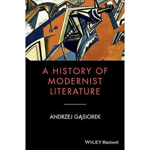 A History of Modernist Literature / Blackwell History of Literature, Andrzej Gasiorek