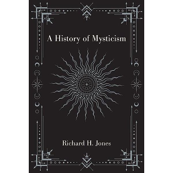 A History of Mysticism, Richard H. Jones