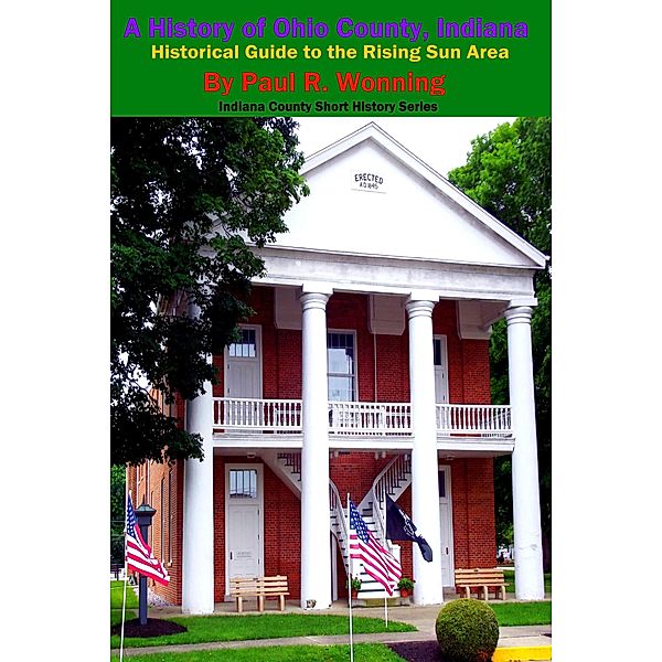 A History of Ohio County, Indiana (Indiana County Travel and History Series, #2) / Indiana County Travel and History Series, Paul R. Wonning