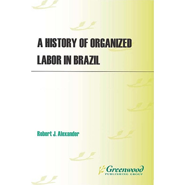 A History of Organized Labor in Brazil, Robert J. Alexander