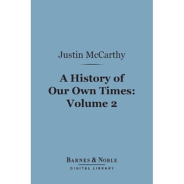A History of Our Own Times, Volume 2 (Barnes & Noble Digital Library) / Barnes & Noble, Justin McCarthy
