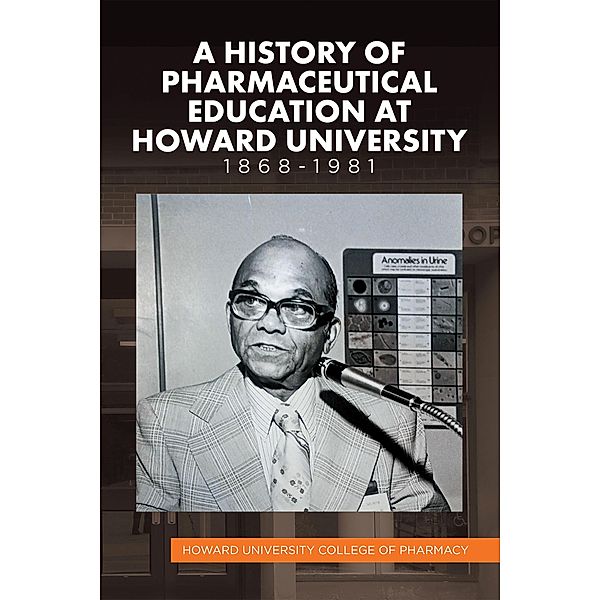 A History of Pharmaceutical Education at Howard University 1868-1981, Howard University College of Pharmacy