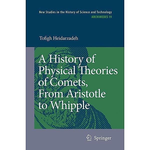 A History of Physical Theories of Comets, from Aristotle to Whipple, Tofigh Heidarzadeh, Heiderzadeh