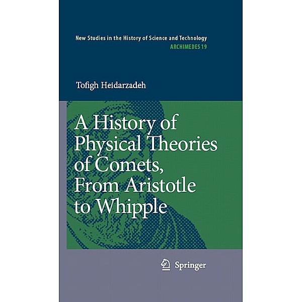 A History of Physical Theories of Comets, From Aristotle to Whipple / Archimedes Bd.19, Tofigh Heidarzadeh