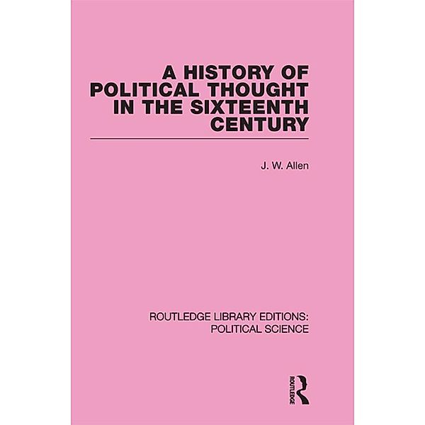 A History of Political Thought in the 16th Century, J. W. Allen