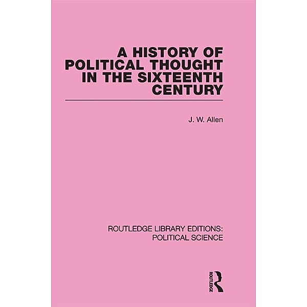A History of Political Thought in the 16th Century, J. W. Allen