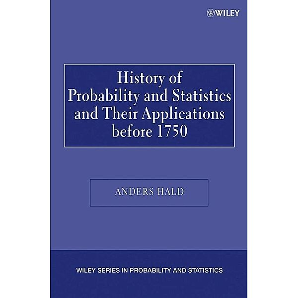 A History of Probability and Statistics and Their Applications before 1750 / Wiley Series in Probability and Statistics, Anders Hald