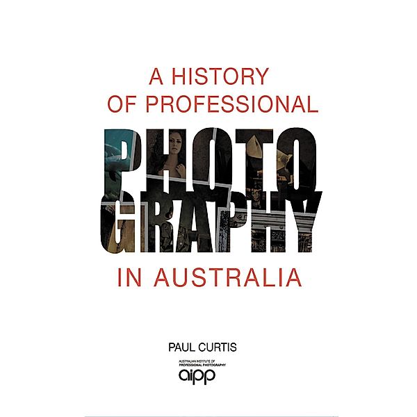 A History of Professional Photography in Australia, Paul Curtis