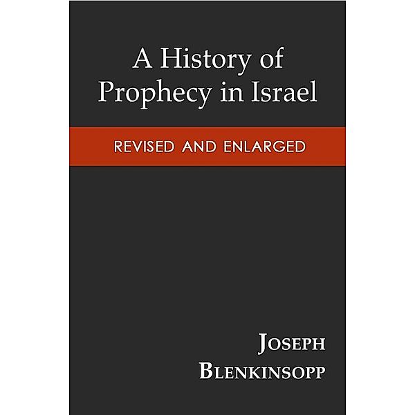 A History of Prophecy in Israel, Revised and Enlarged, Joseph Blenkinsopp