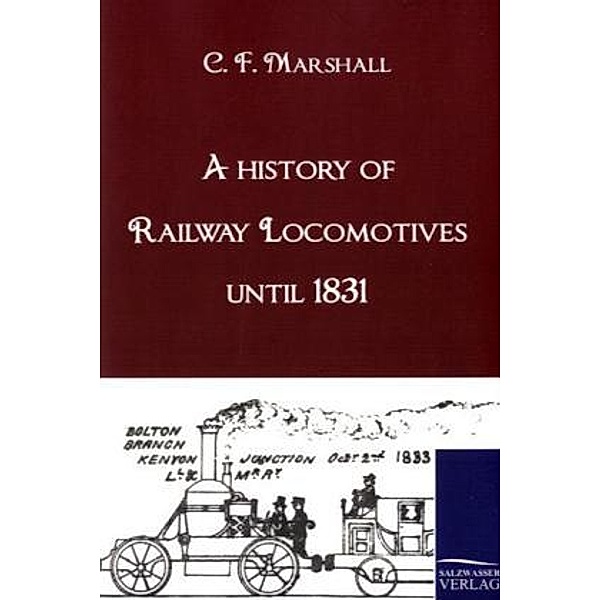 A history of Railway Locomotives until 1831, Chapman F. Marshall