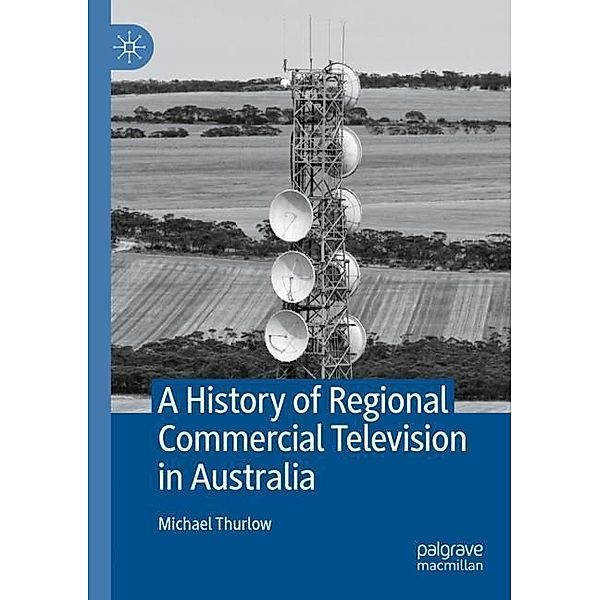 A History of Regional Commercial Television in Australia, Michael Thurlow