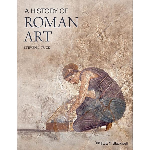 A History of Roman Art, Steven L. Tuck