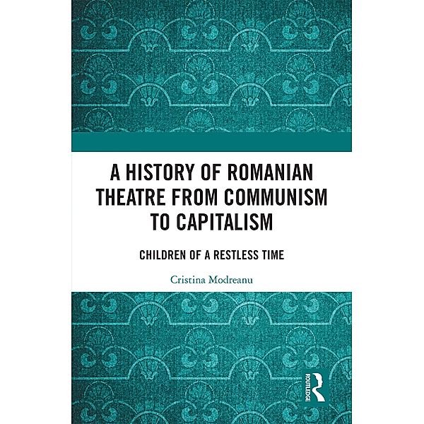 A History of Romanian Theatre from Communism to Capitalism, Cristina Modreanu