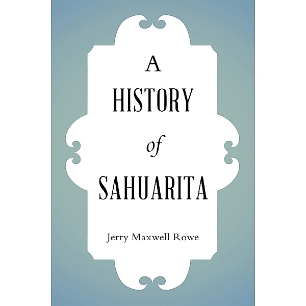 A History of Sahuarita, Jerry Maxwell Rowe