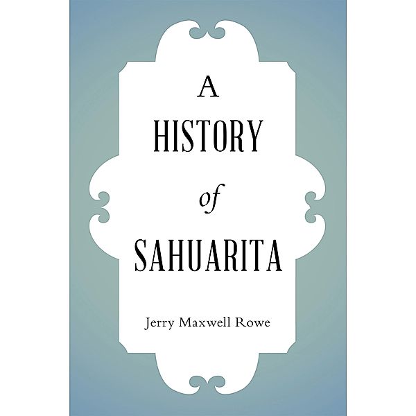 A History of Sahuarita, Jerry Maxwell Rowe