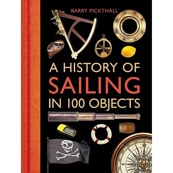 A History of Sailing in 100 Objects, Barry Pickthall