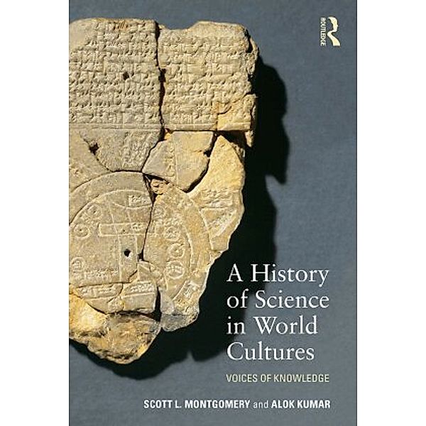 A History of Science in World Cultures, Scott L. Montgomery, Alok Kumar