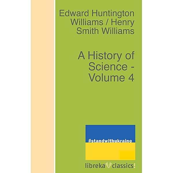 A History of Science - Volume 4, Edward Huntington Williams, Henry Smith Williams