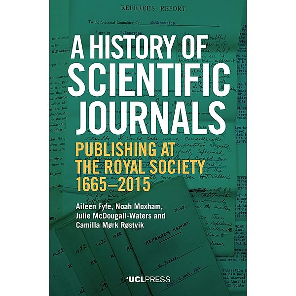 A History of Scientific Journals, Aileen Fyfe, Noah Moxham, Julie McDougall-Waters, Camilla Mørk Røstvik
