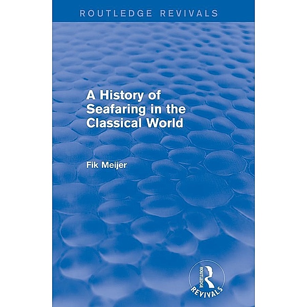 A History of Seafaring in the Classical World (Routledge Revivals) / Routledge Revivals, Fik Meijer